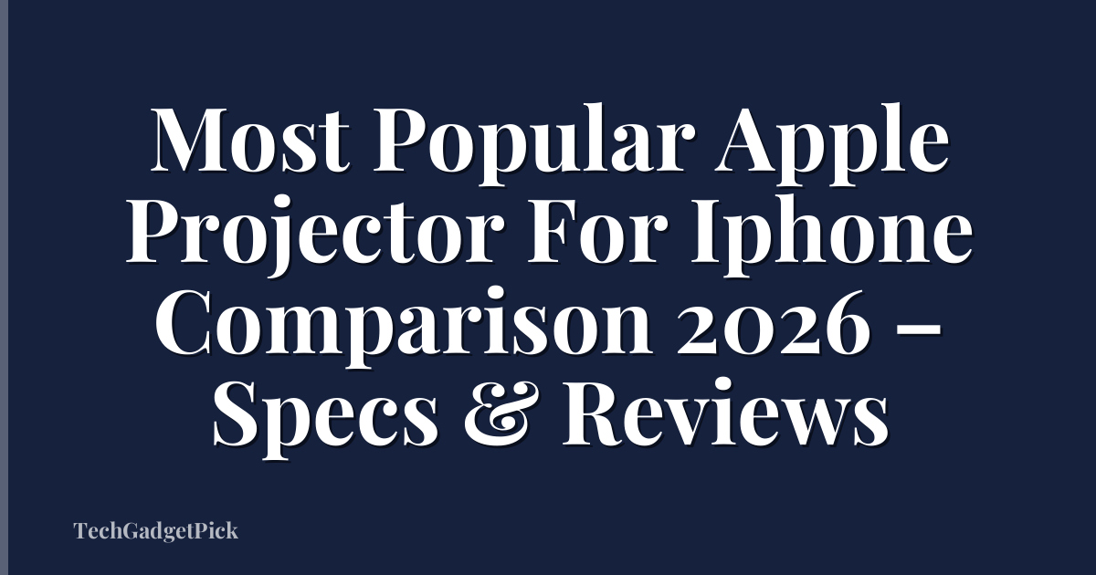Most Popular Apple Projector For Iphone Comparison 2026 – Specs & Reviews