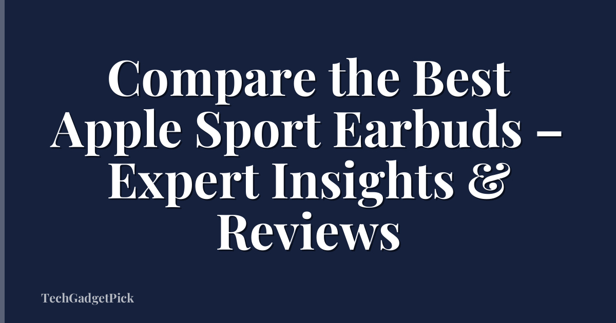 Compare the Best Apple Sport Earbuds – Expert Insights & Reviews
