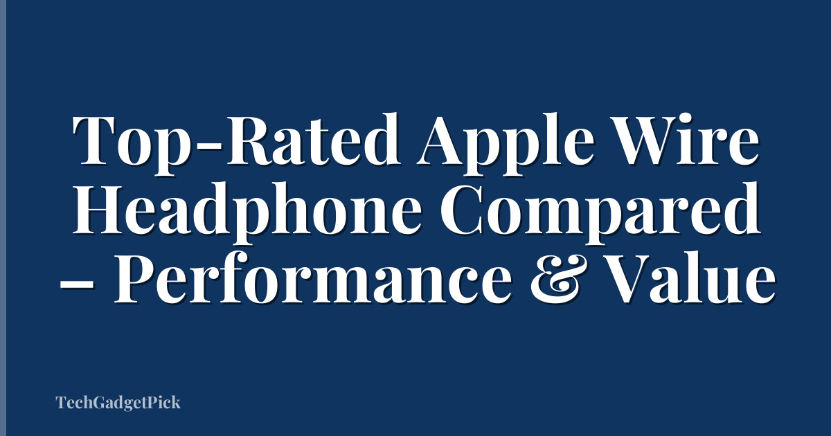 Top-Rated Apple Wire Headphone Compared – Performance & Value