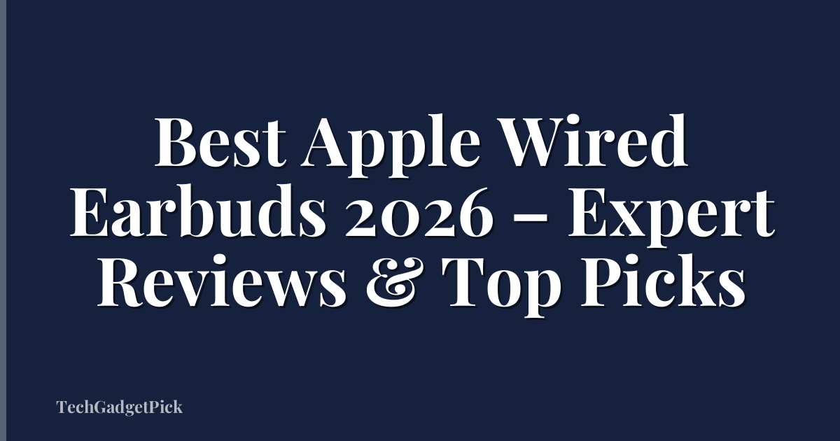 Best Apple Wired Earbuds 2026 – Expert Reviews & Top Picks