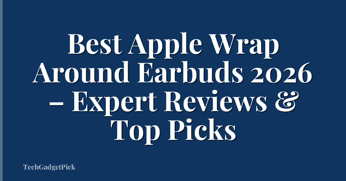Best Apple Wrap Around Earbuds 2026 – Expert Reviews & Top Picks