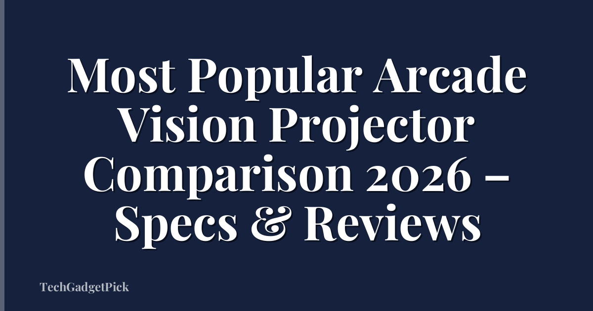 Most Popular Arcade Vision Projector Comparison 2026 – Specs & Reviews