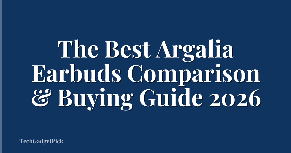 The Best Argalia Earbuds Comparison & Buying Guide 2026