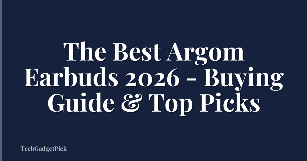 The Best Argom Earbuds 2026 - Buying Guide & Top Picks