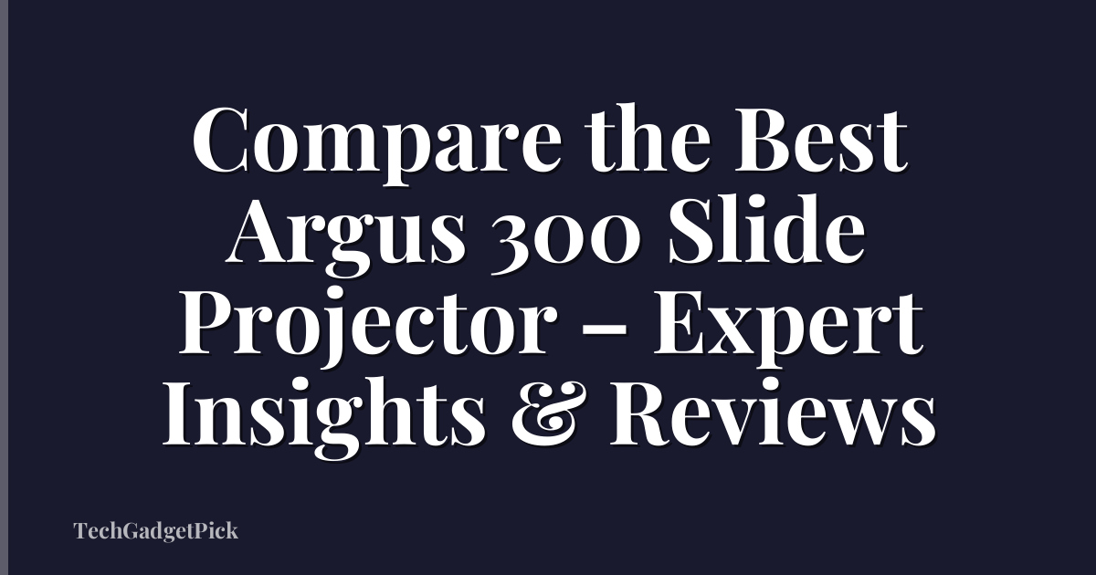 Compare the Best Argus 300 Slide Projector – Expert Insights & Reviews