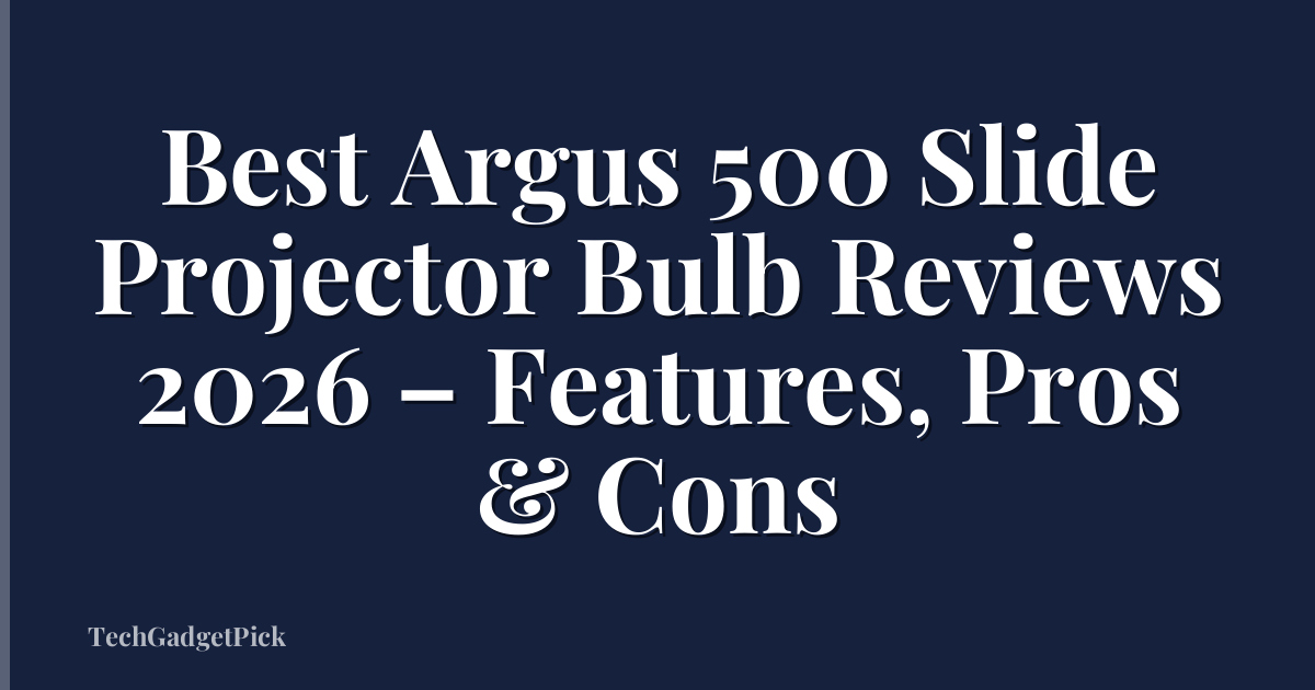 Best Argus 500 Slide Projector Bulb Reviews 2026 – Features, Pros & Cons
