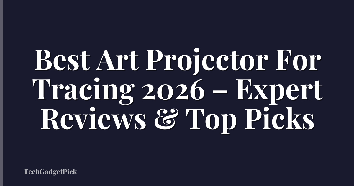 Best Art Projector For Tracing 2026 – Expert Reviews & Top Picks