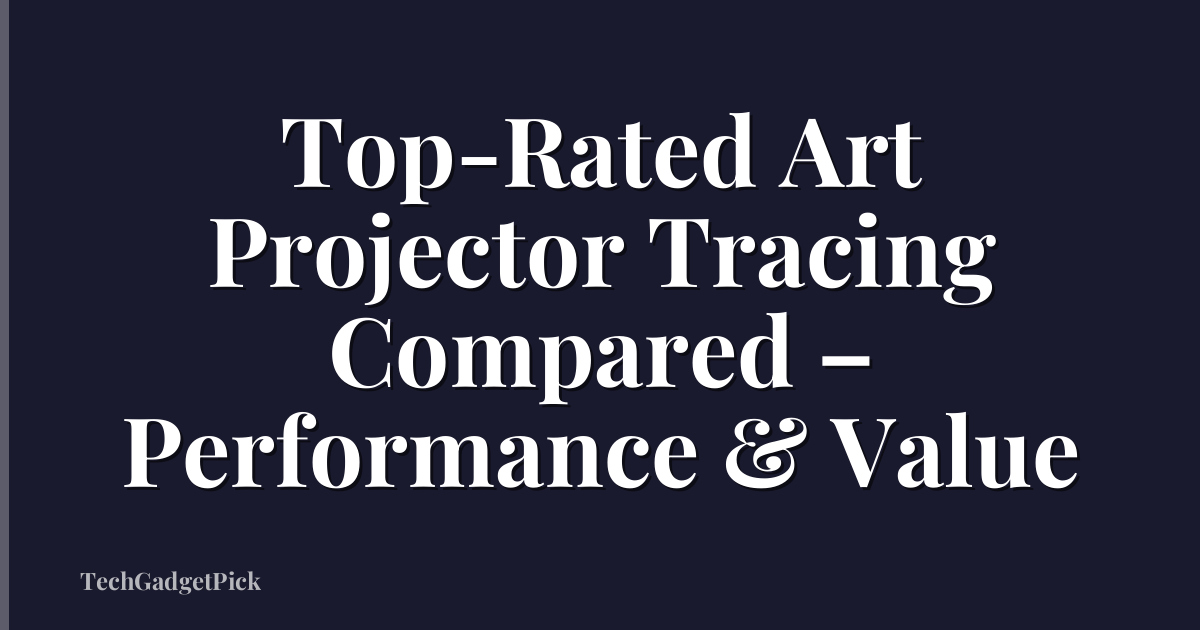 Top-Rated Art Projector Tracing Compared – Performance & Value