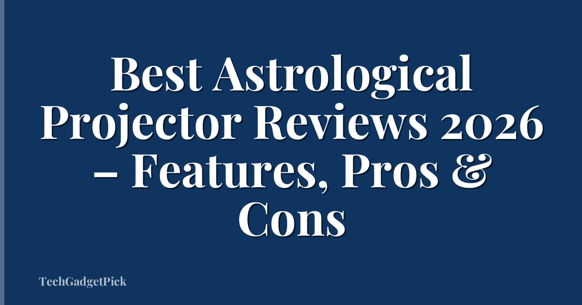 Best Astrological Projector Reviews 2026 – Features, Pros & Cons