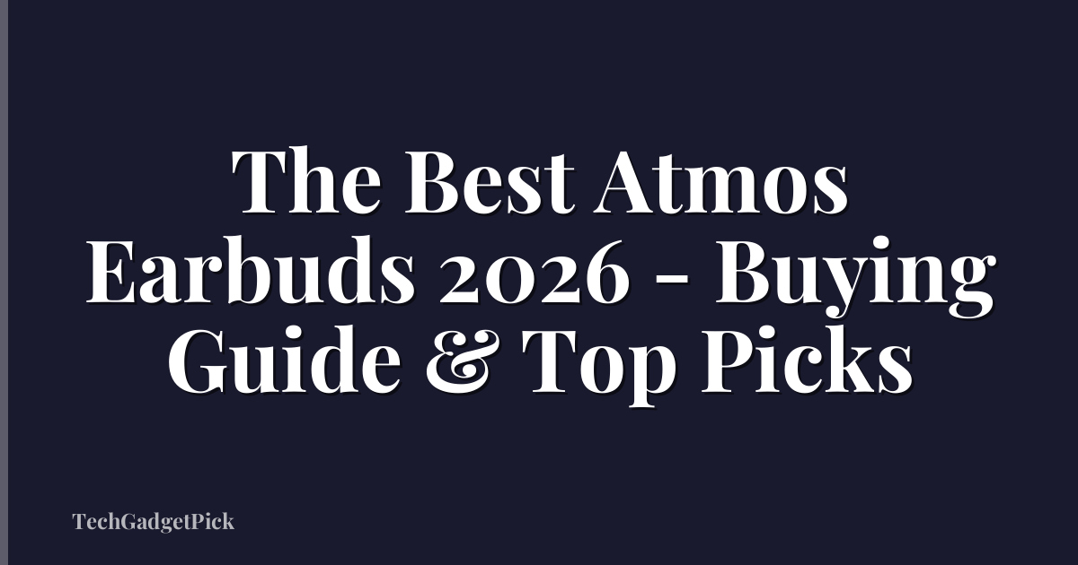 The Best Atmos Earbuds 2026 - Buying Guide & Top Picks