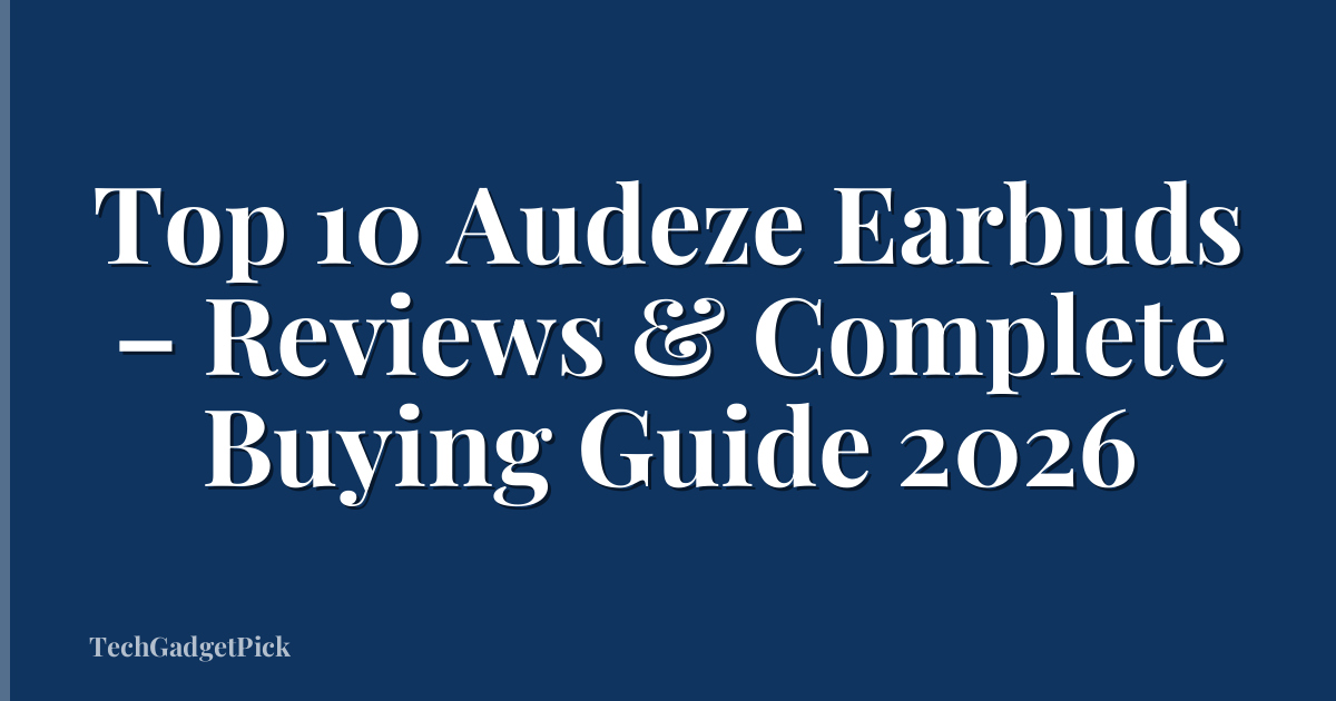 Top 10 Audeze Earbuds – Reviews & Complete Buying Guide 2026
