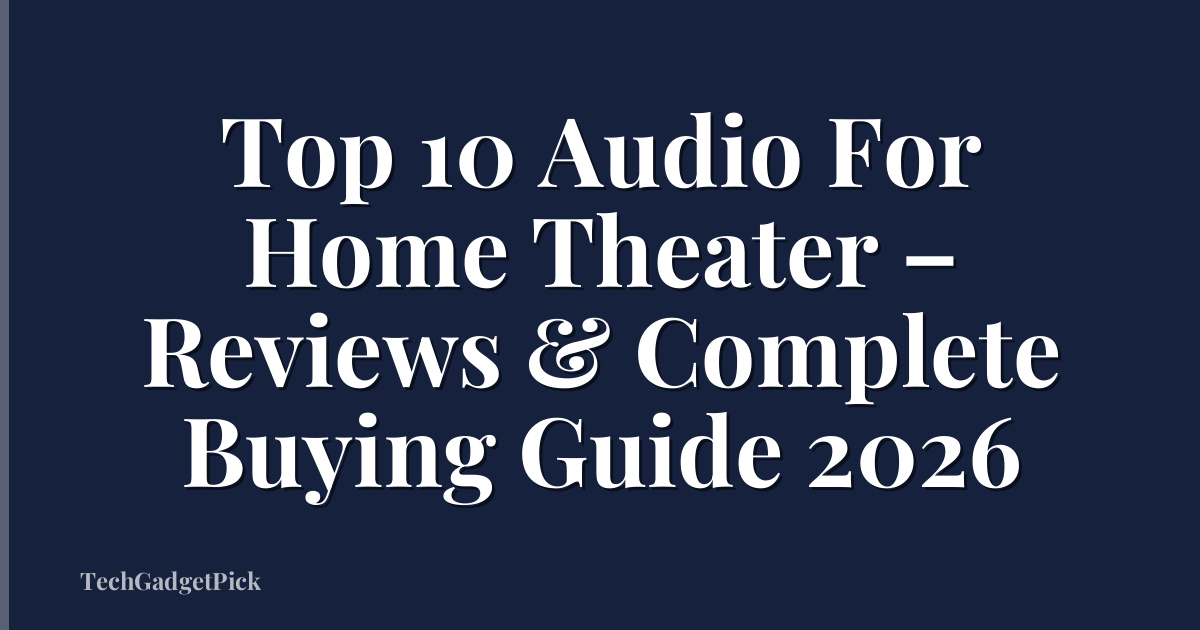Top 10 Audio For Home Theater – Reviews & Complete Buying Guide 2026