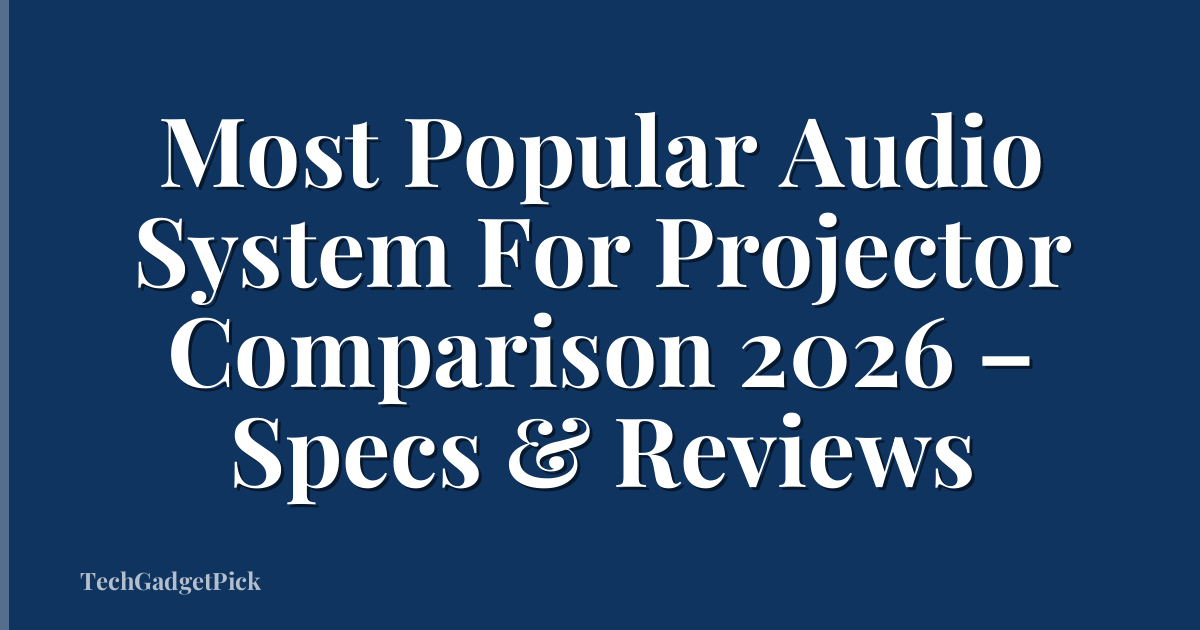 Most Popular Audio System For Projector Comparison 2026 – Specs & Reviews
