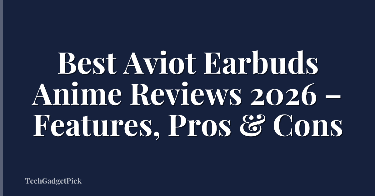 Best Aviot Earbuds Anime Reviews 2026 – Features, Pros & Cons