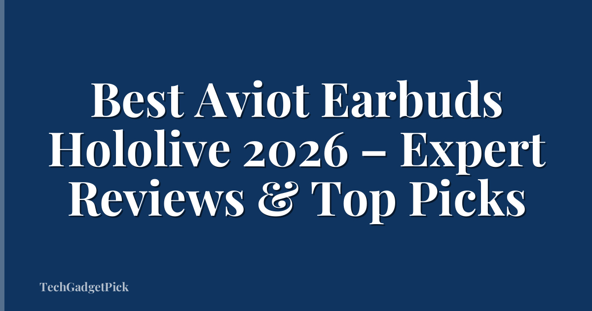 Best Aviot Earbuds Hololive 2026 – Expert Reviews & Top Picks