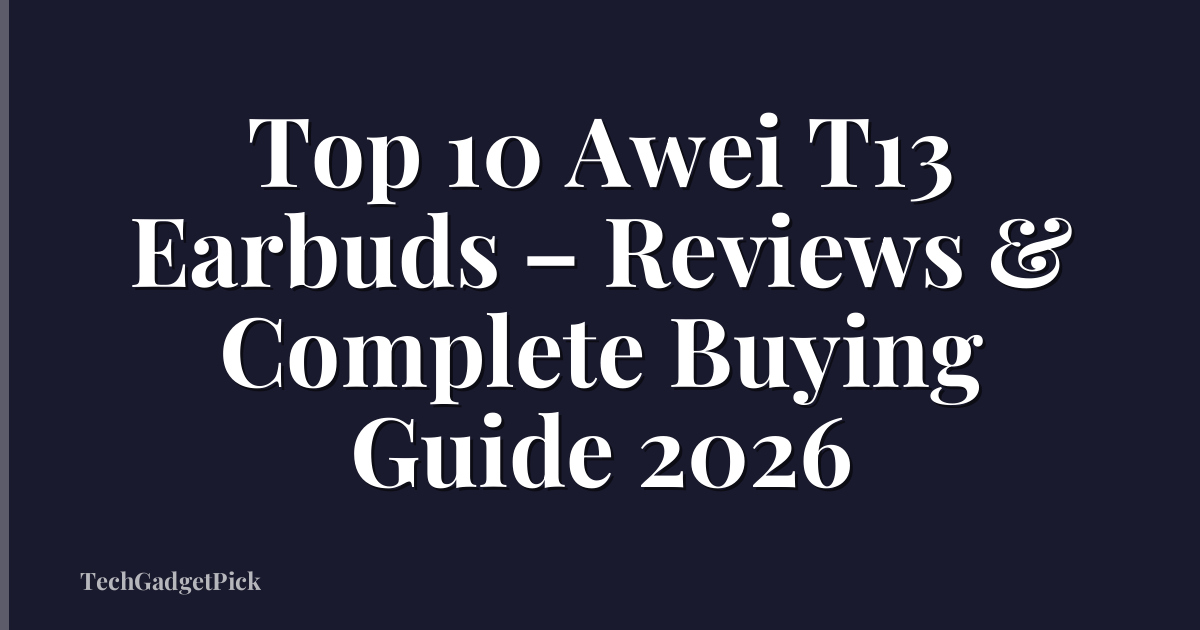 Top 10 Awei T13 Earbuds – Reviews & Complete Buying Guide 2026