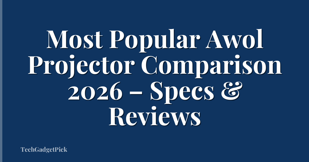 Most Popular Awol Projector Comparison 2026 – Specs & Reviews