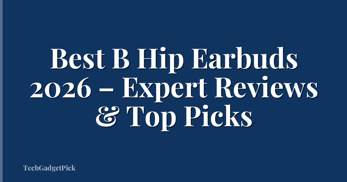 Best B Hip Earbuds 2026 – Expert Reviews & Top Picks
