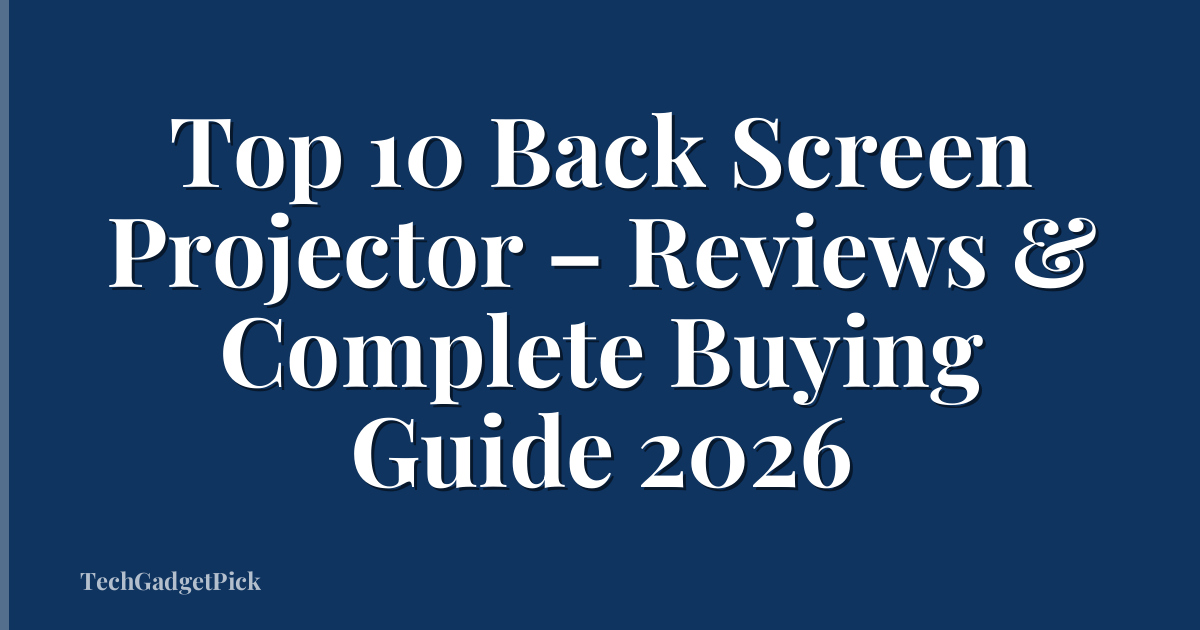 Top 10 Back Screen Projector – Reviews & Complete Buying Guide 2026