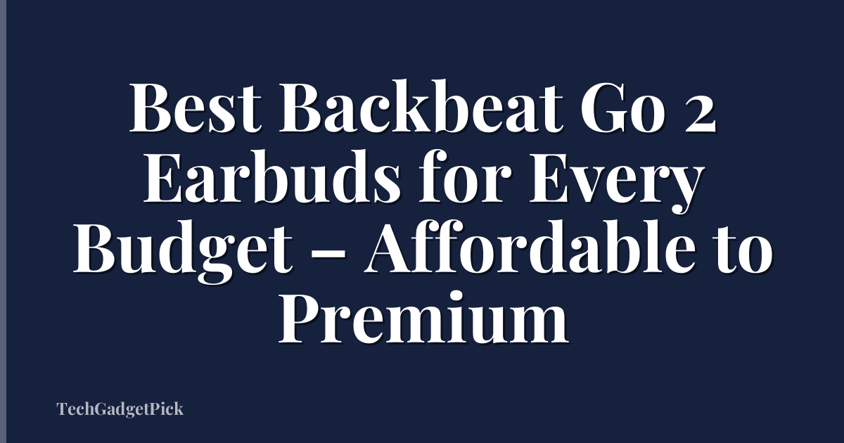Best Backbeat Go 2 Earbuds for Every Budget – Affordable to Premium