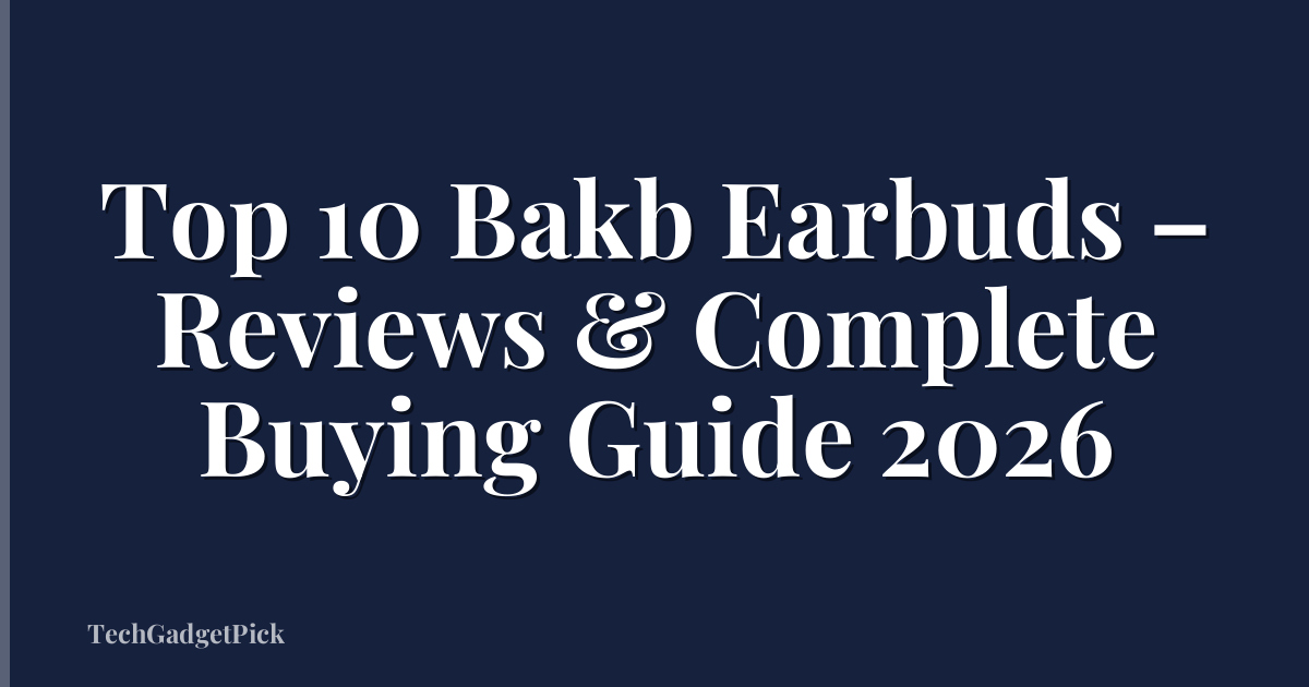 Top 10 Bakb Earbuds – Reviews & Complete Buying Guide 2026