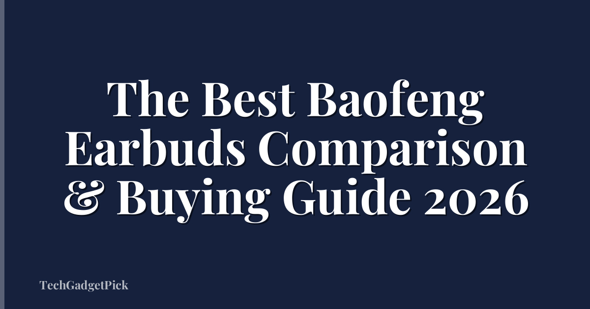 The Best Baofeng Earbuds Comparison & Buying Guide 2026