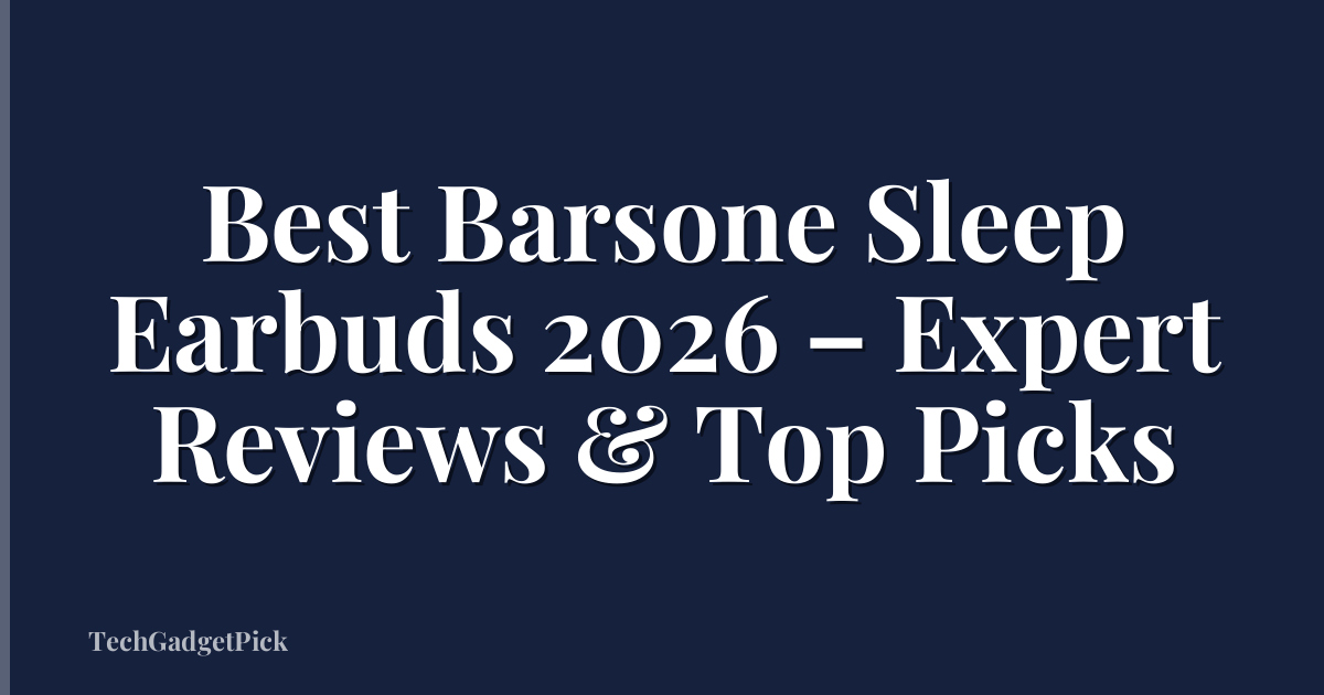 Best Barsone Sleep Earbuds 2026 – Expert Reviews & Top Picks