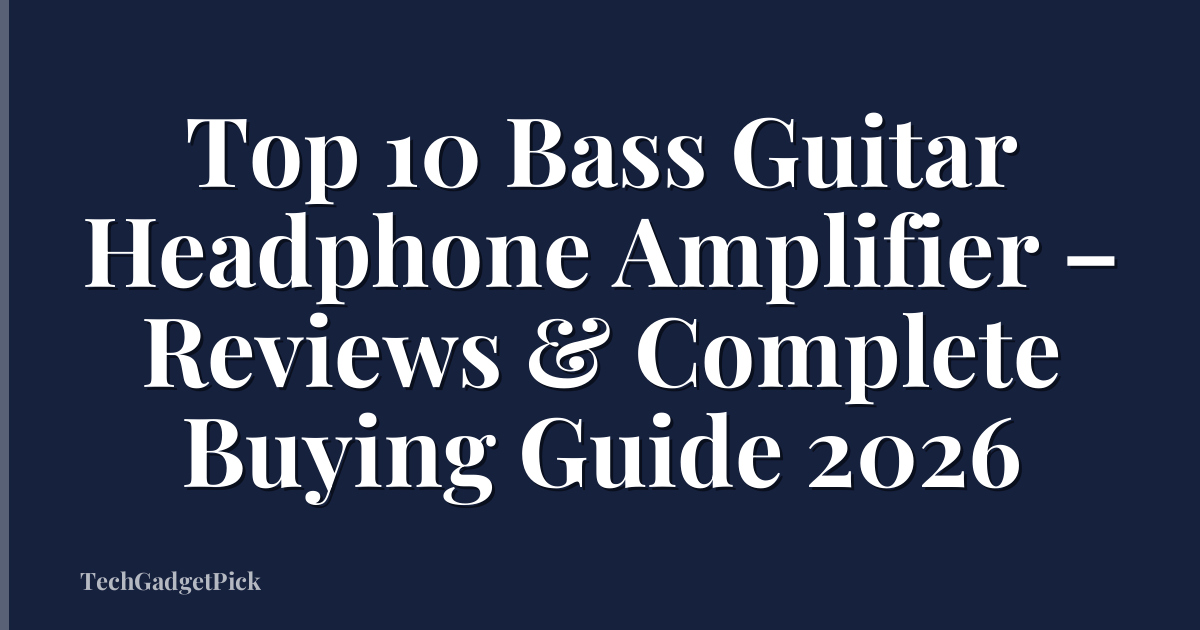 Top 10 Bass Guitar Headphone Amplifier – Reviews & Complete Buying Guide 2026