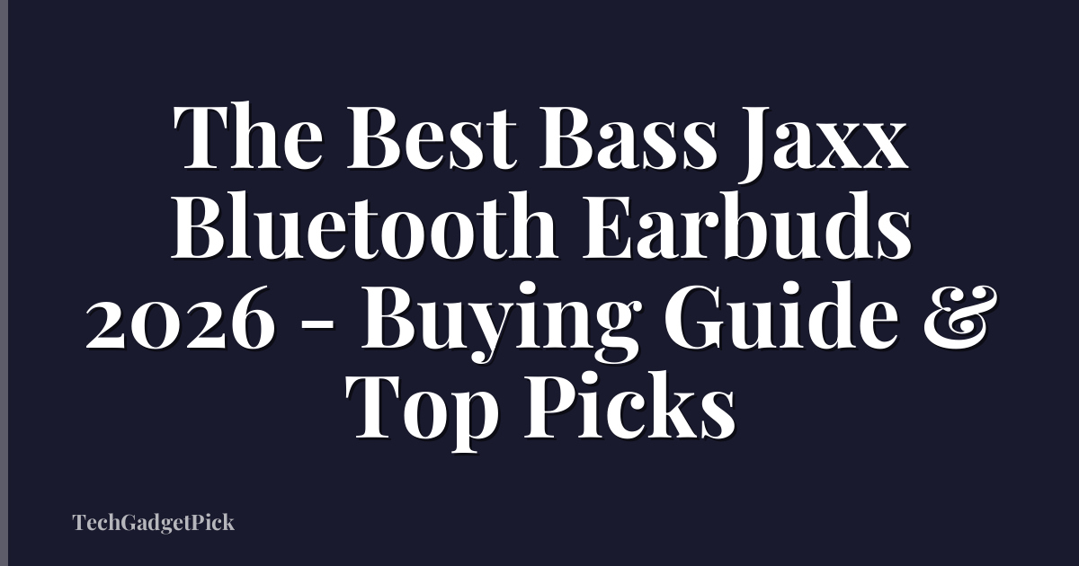 The Best Bass Jaxx Bluetooth Earbuds 2026 - Buying Guide & Top Picks