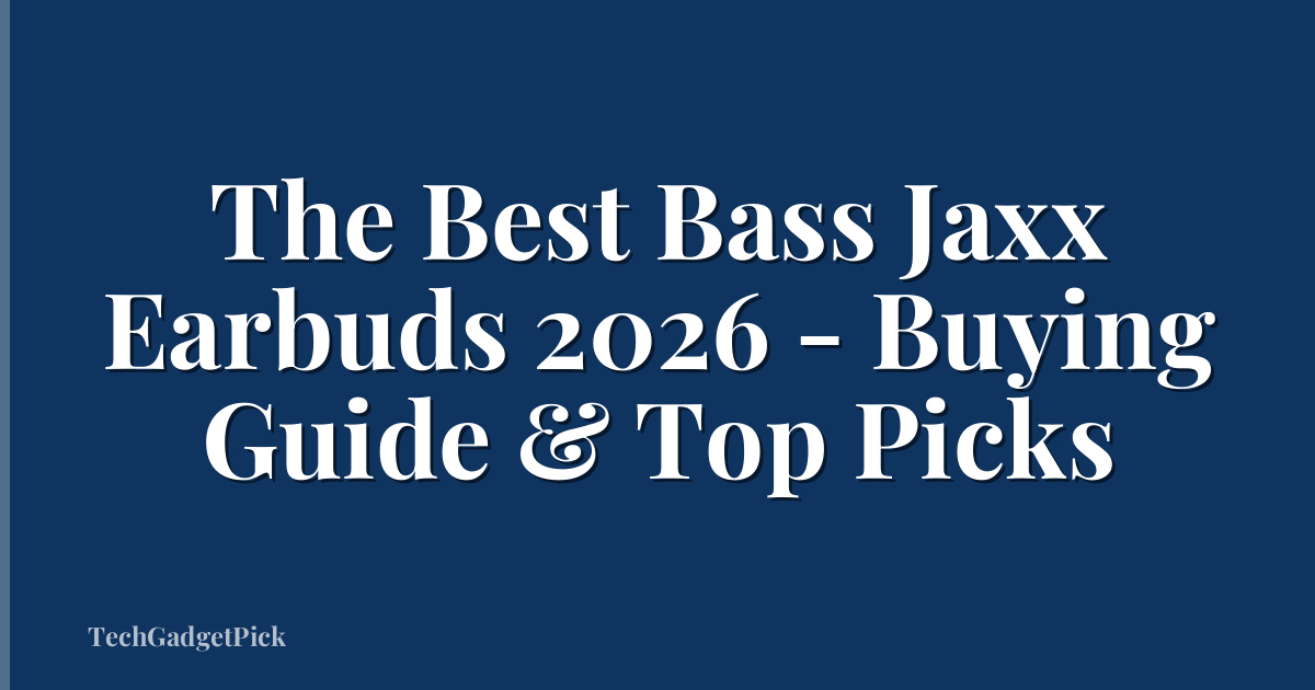 The Best Bass Jaxx Earbuds 2026 - Buying Guide & Top Picks