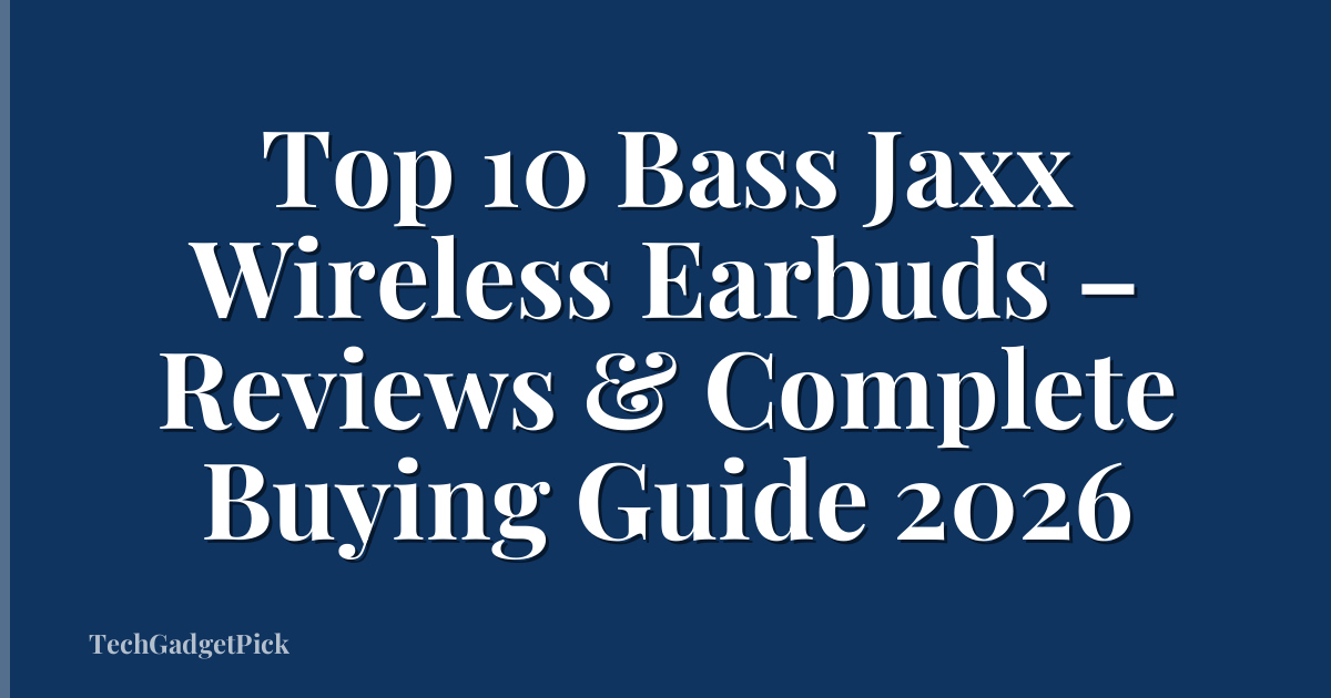 Top 10 Bass Jaxx Wireless Earbuds – Reviews & Complete Buying Guide 2026