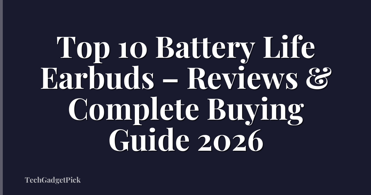 Top 10 Battery Life Earbuds – Reviews & Complete Buying Guide 2026