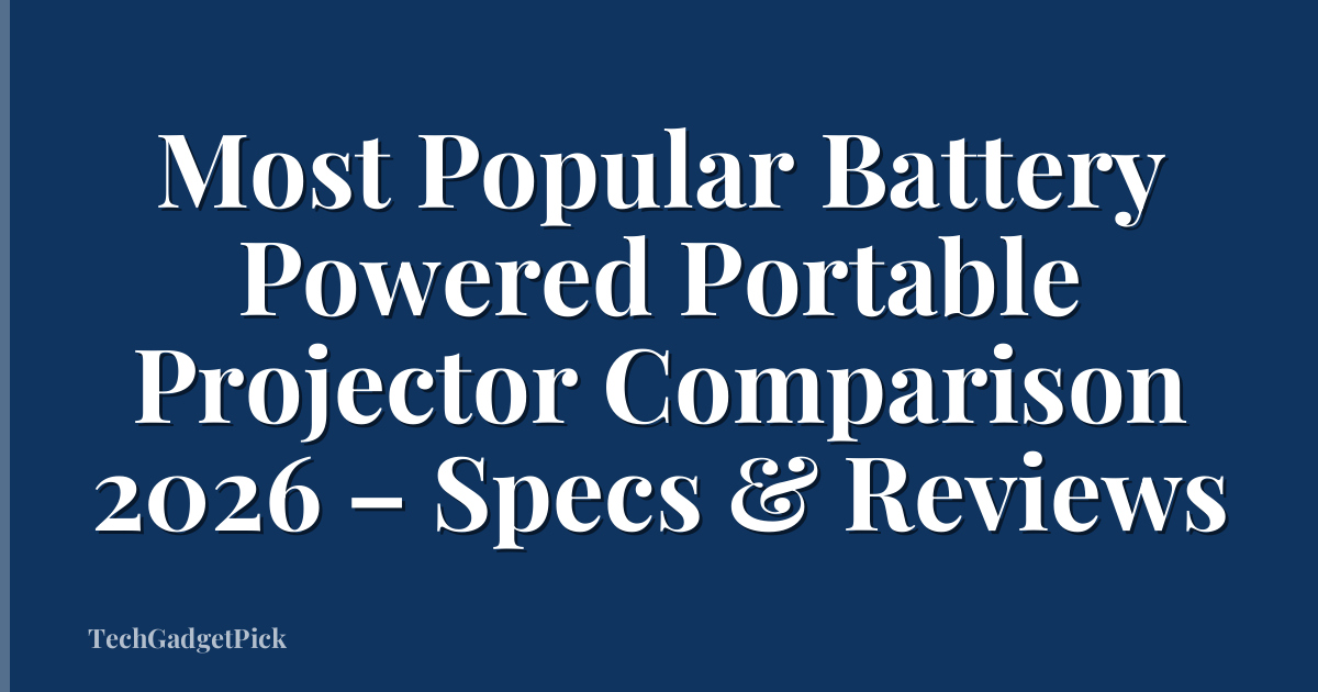 Most Popular Battery Powered Portable Projector Comparison 2026 – Specs & Reviews