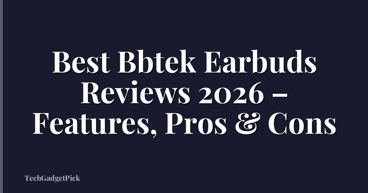 Best Bbtek Earbuds Reviews 2026 – Features, Pros & Cons