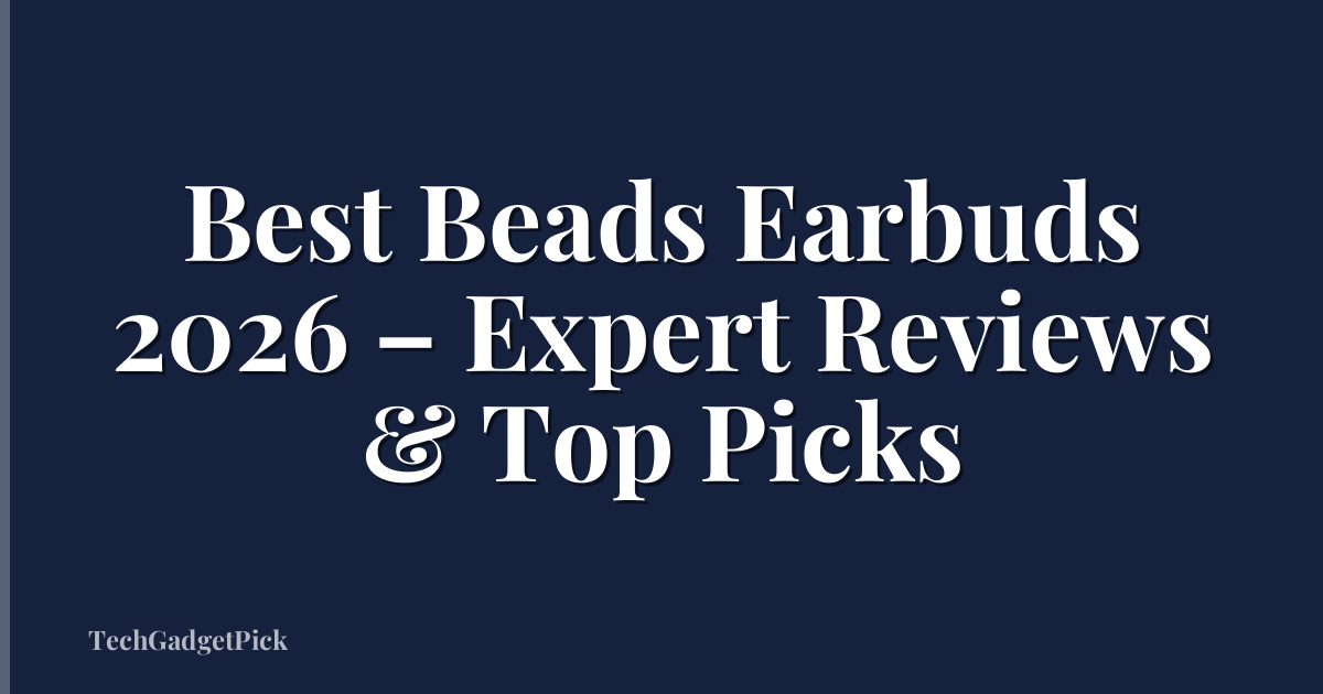 Best Beads Earbuds 2026 – Expert Reviews & Top Picks