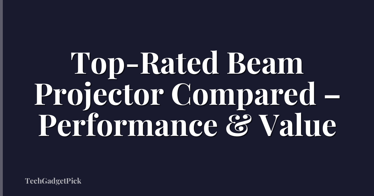 Top-Rated Beam Projector Compared – Performance & Value