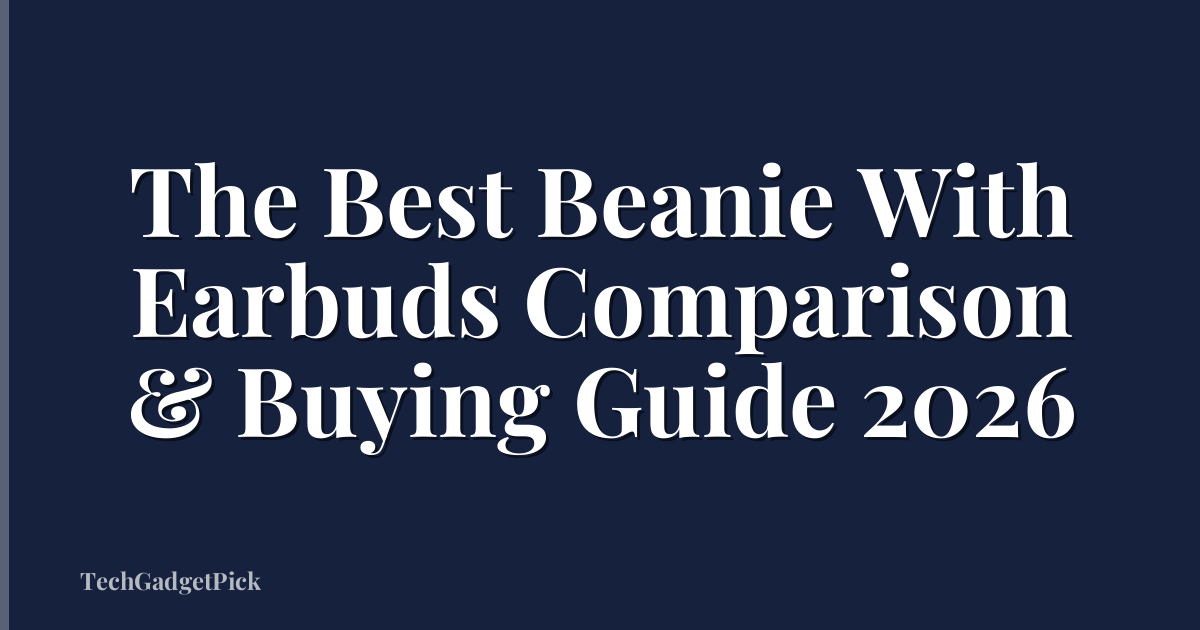 The Best Beanie With Earbuds Comparison & Buying Guide 2026