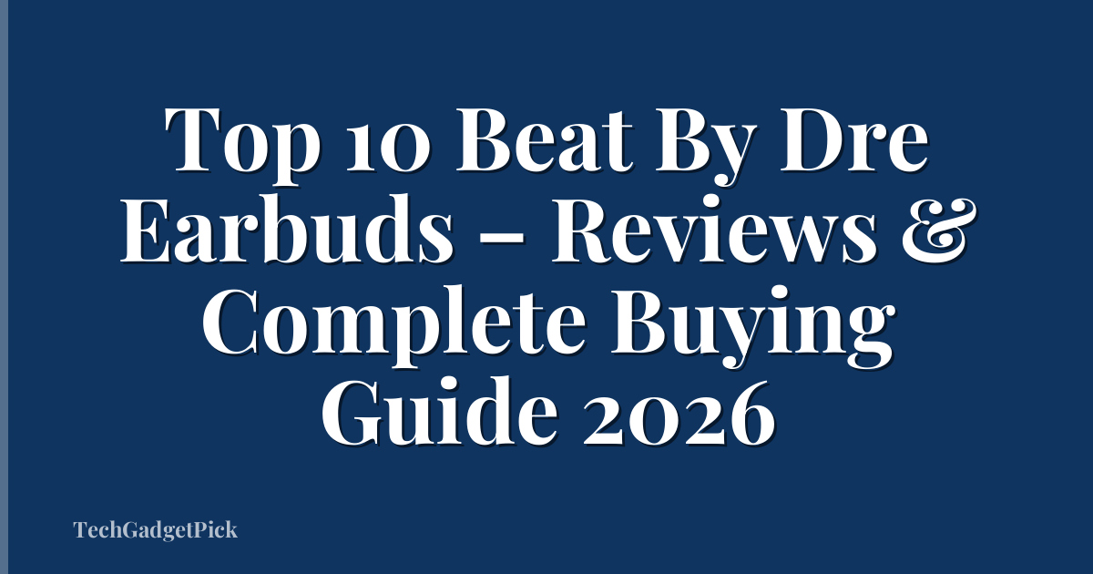 Top 10 Beat By Dre Earbuds – Reviews & Complete Buying Guide 2026