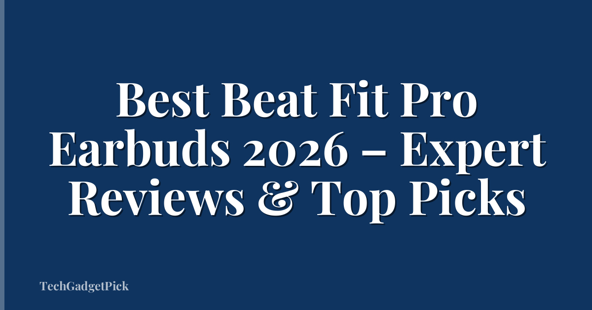 Best Beat Fit Pro Earbuds 2026 – Expert Reviews & Top Picks