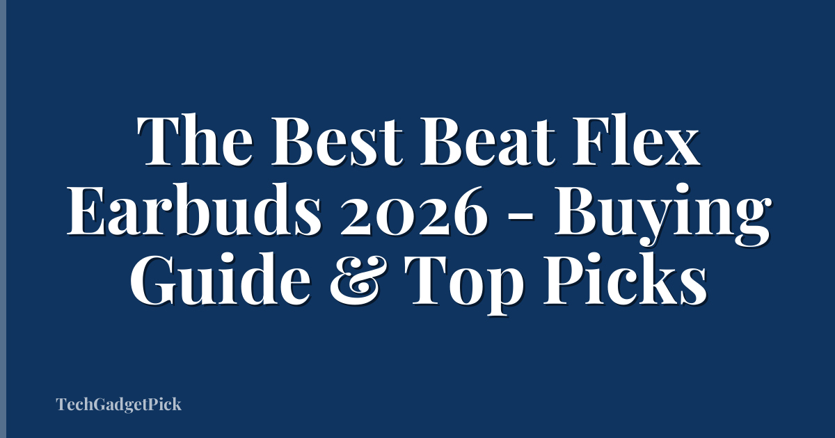 The Best Beat Flex Earbuds 2026 - Buying Guide & Top Picks