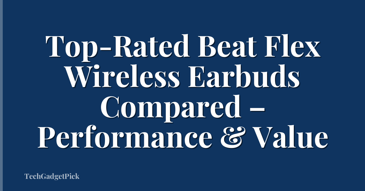 Top-Rated Beat Flex Wireless Earbuds Compared – Performance & Value