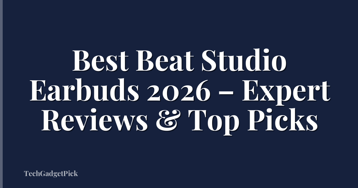Best Beat Studio Earbuds 2026 – Expert Reviews & Top Picks