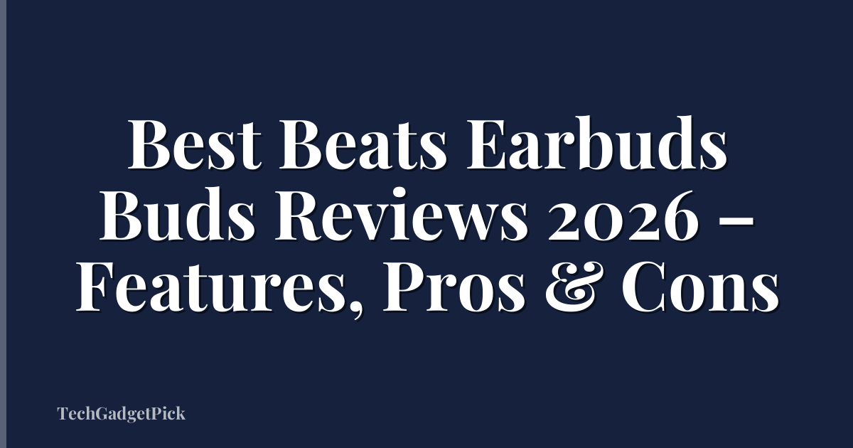 Best Beats Earbuds Buds Reviews 2026 – Features, Pros & Cons