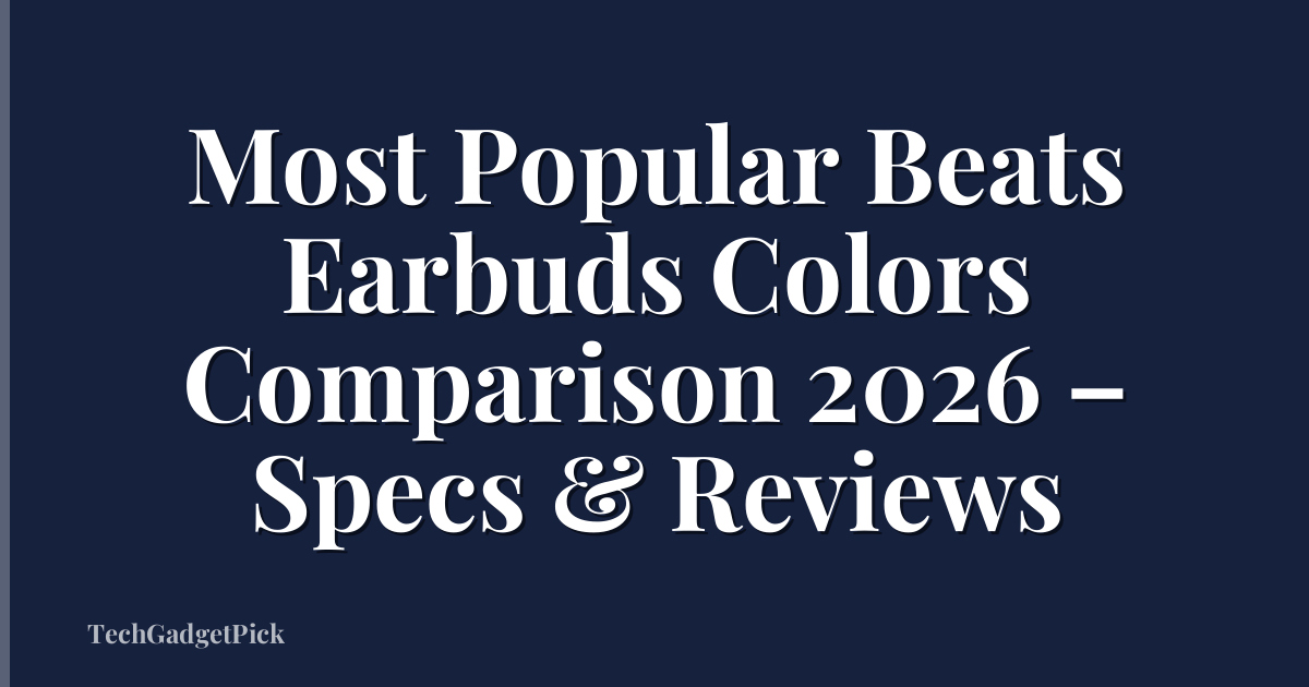 Most Popular Beats Earbuds Colors Comparison 2026 – Specs & Reviews