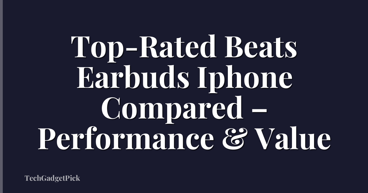 Top-Rated Beats Earbuds Iphone Compared – Performance & Value