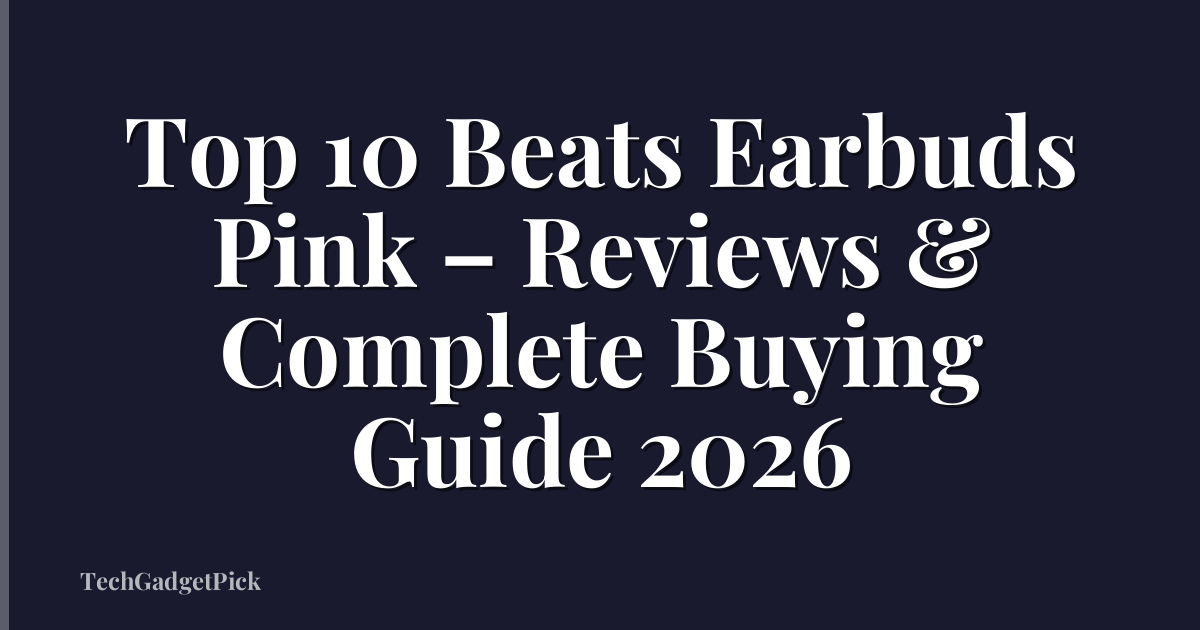 Top 10 Beats Earbuds Pink – Reviews & Complete Buying Guide 2026