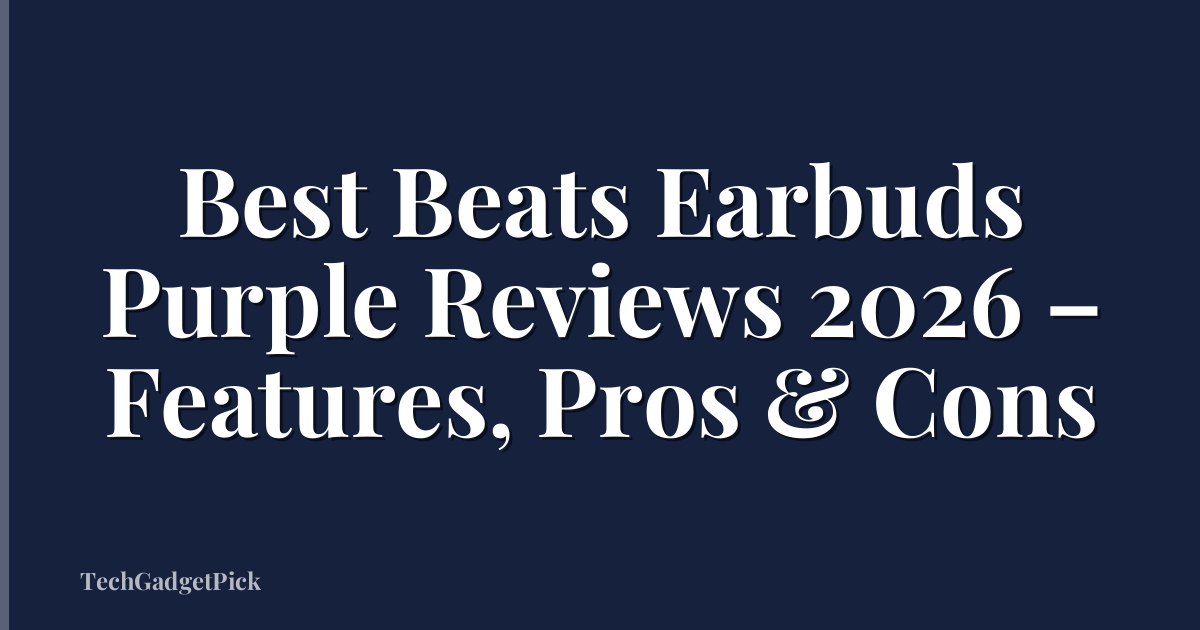 Best Beats Earbuds Purple Reviews 2026 – Features, Pros & Cons