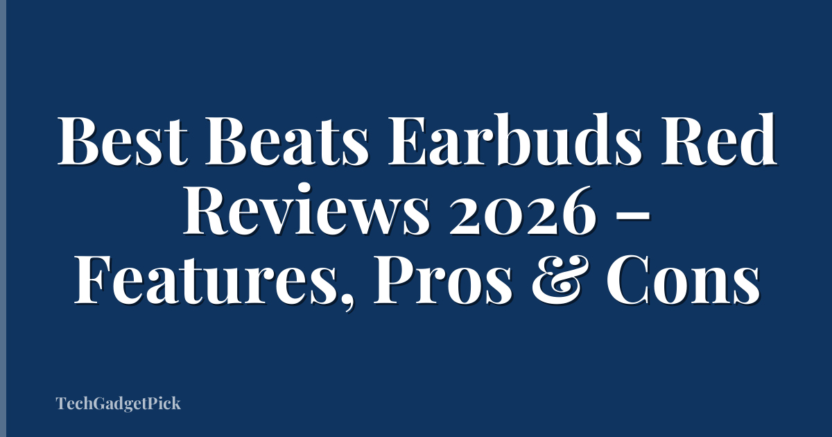Best Beats Earbuds Red Reviews 2026 – Features, Pros & Cons