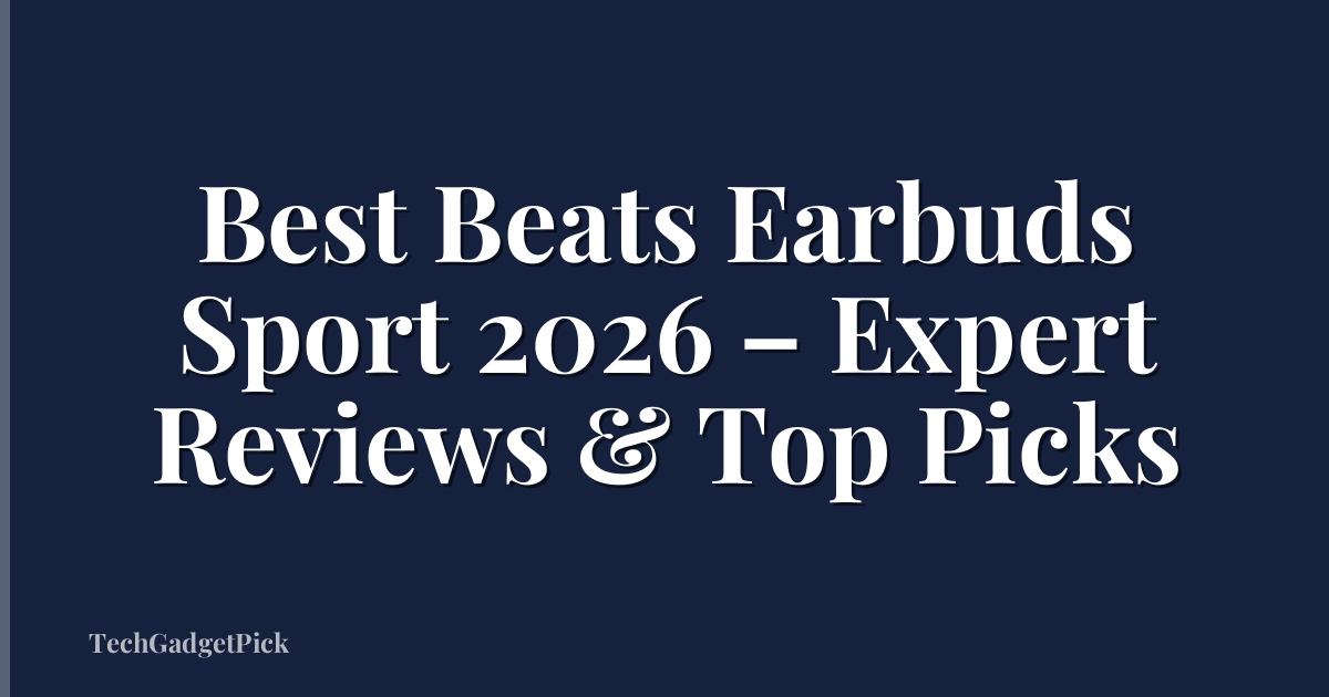 Best Beats Earbuds Sport 2026 – Expert Reviews & Top Picks