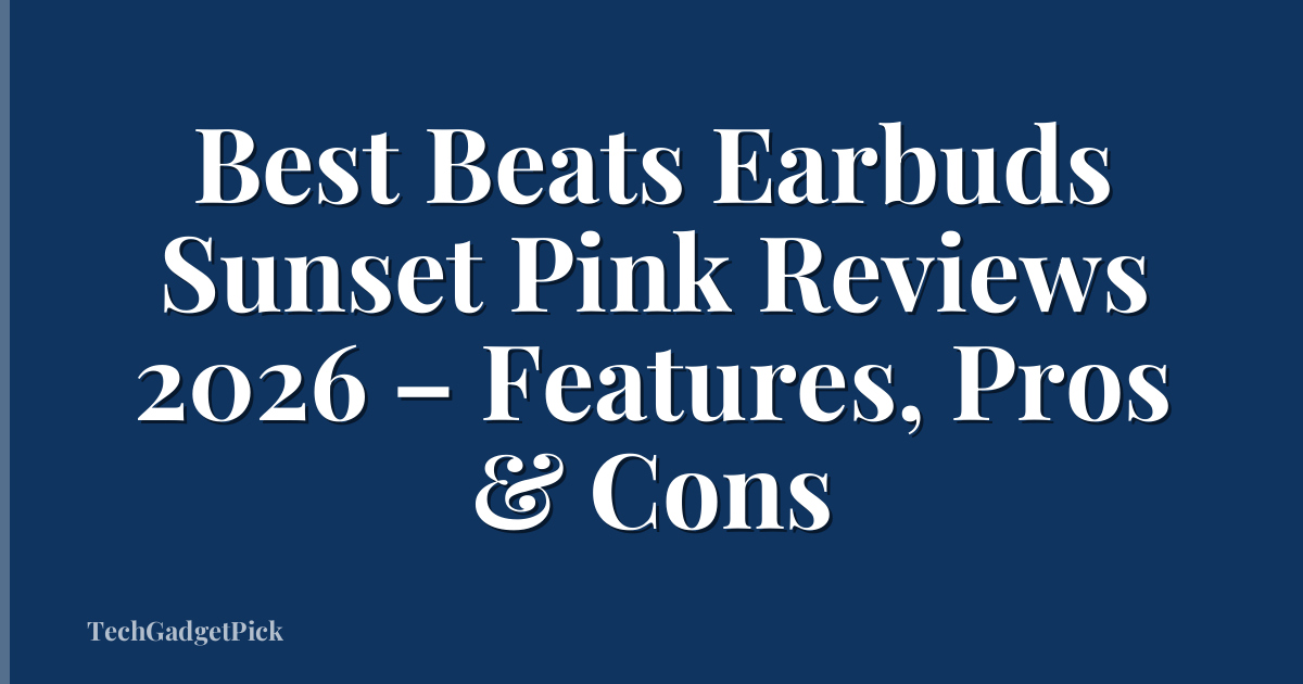 Best Beats Earbuds Sunset Pink Reviews 2026 – Features, Pros & Cons